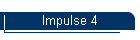 Impulse 4