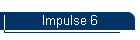Impulse 6