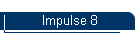 Impulse 8